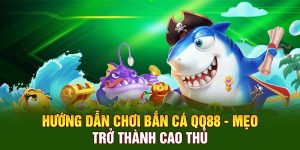 Hướng Dẫn Chơi Bắn Cá QQ88